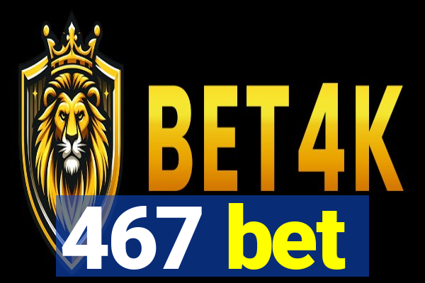 467 bet