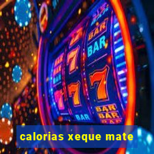 calorias xeque mate