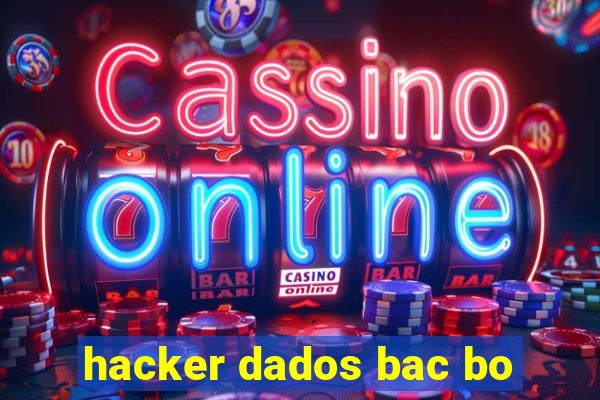 hacker dados bac bo