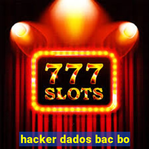 hacker dados bac bo