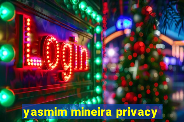 yasmim mineira privacy