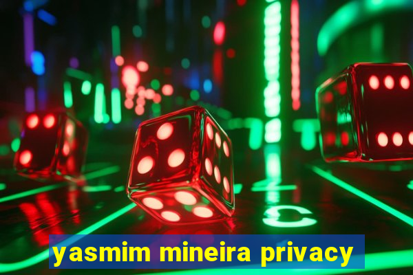 yasmim mineira privacy