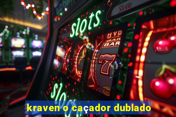 kraven o caçador dublado