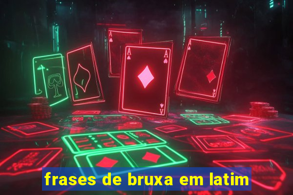 frases de bruxa em latim