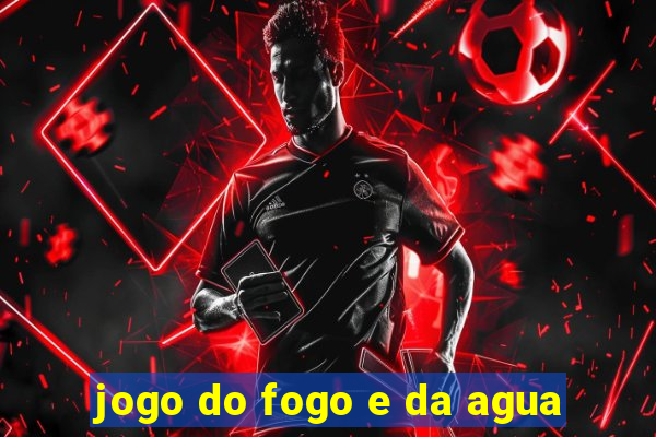 jogo do fogo e da agua