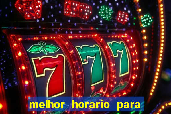 melhor horario para jogar brabet