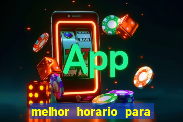 melhor horario para jogar brabet