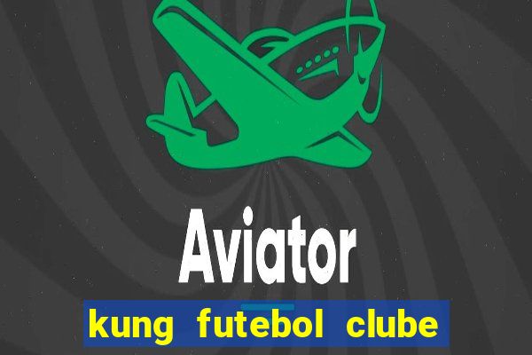 kung futebol clube dublado completo