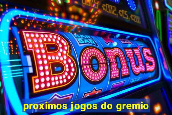 proximos jogos do gremio