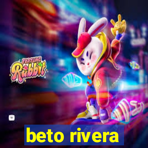 beto rivera