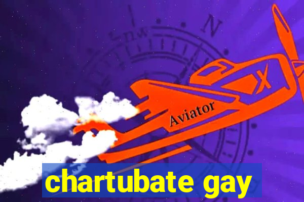 chartubate gay