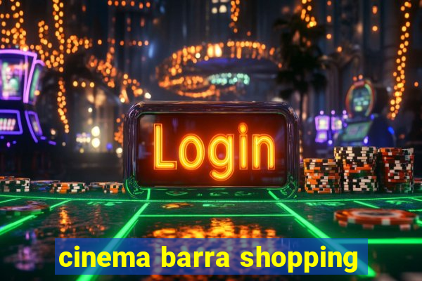 cinema barra shopping