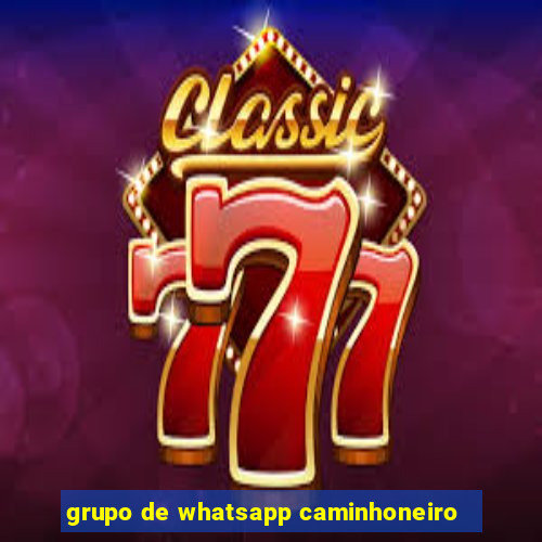 grupo de whatsapp caminhoneiro