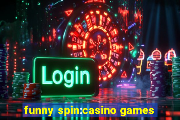 funny spin:casino games