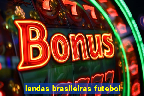 lendas brasileiras futebol