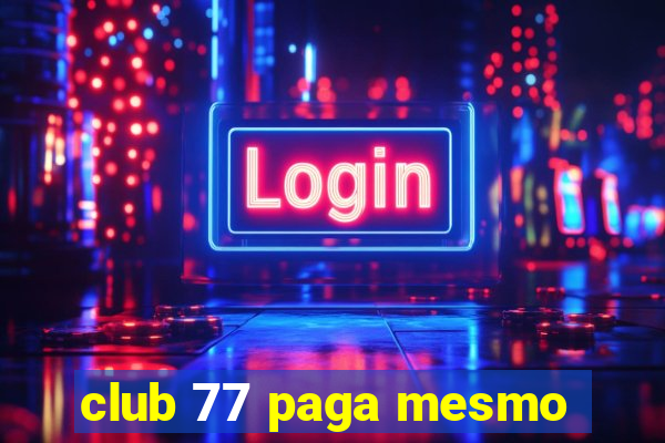 club 77 paga mesmo