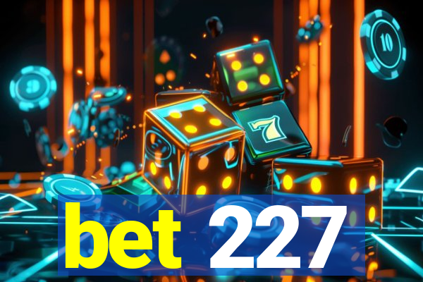 bet 227