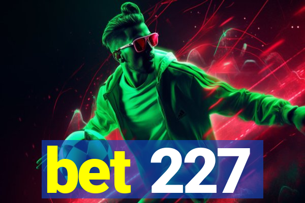 bet 227