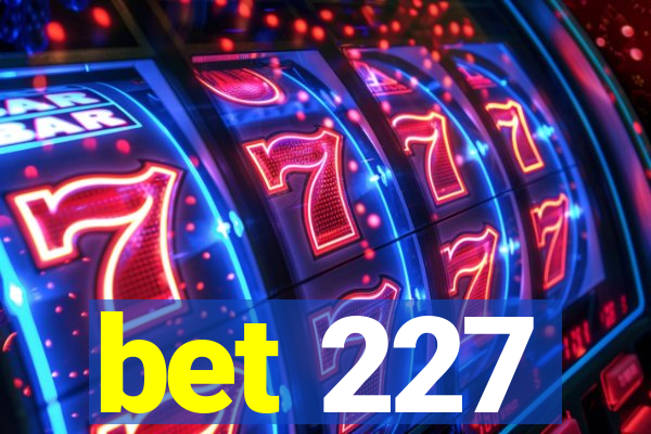 bet 227