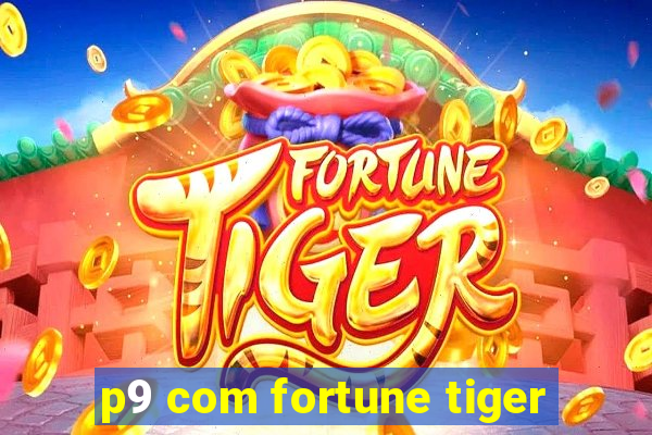 p9 com fortune tiger