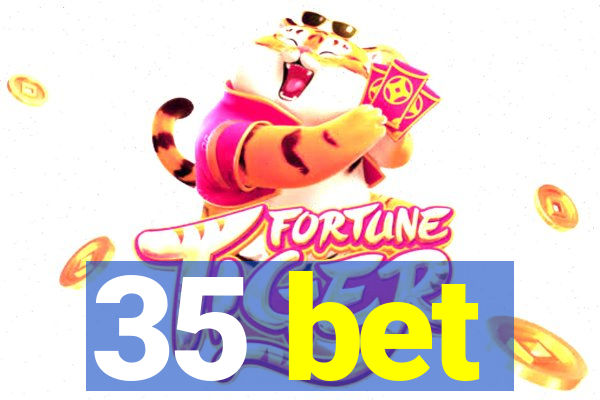 35 bet