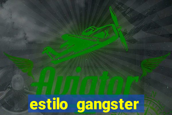 estilo gangster shopping popular