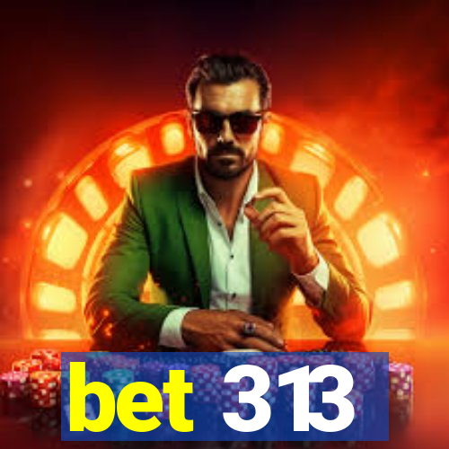 bet 313