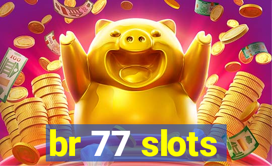 br 77 slots