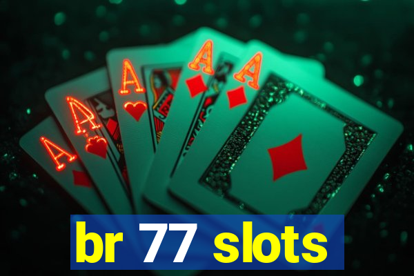 br 77 slots