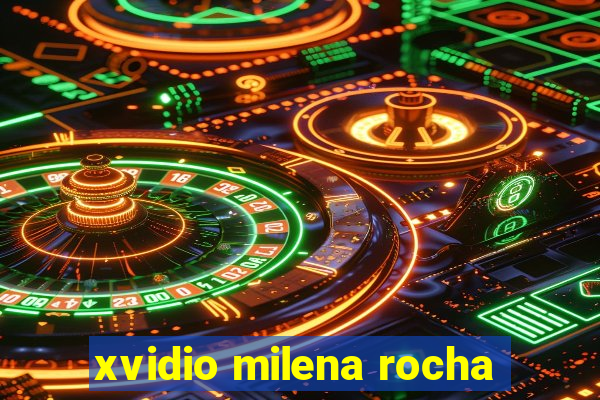 xvidio milena rocha