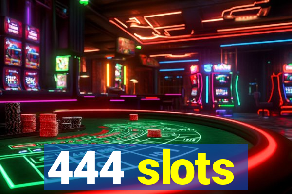 444 slots