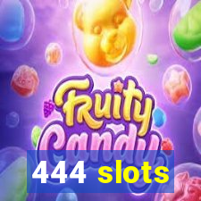 444 slots