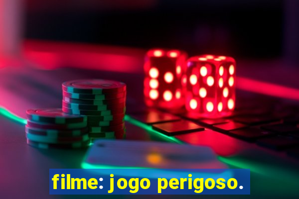 filme: jogo perigoso.