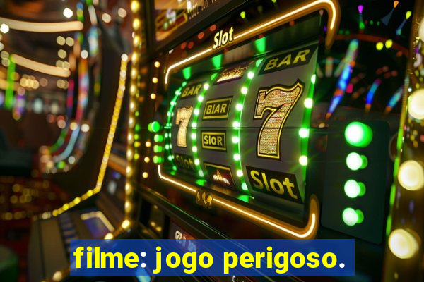 filme: jogo perigoso.