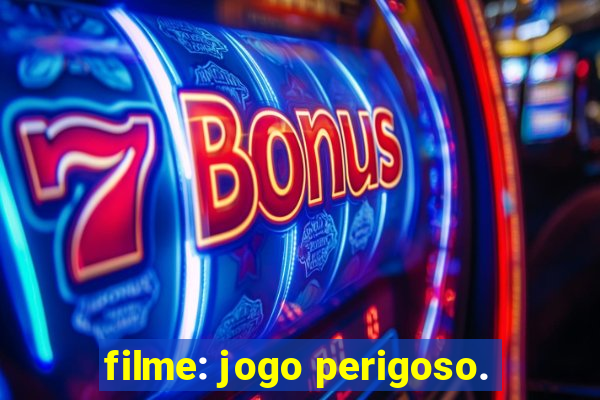 filme: jogo perigoso.