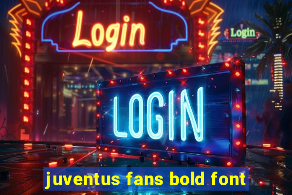 juventus fans bold font