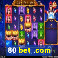 80 bet .com