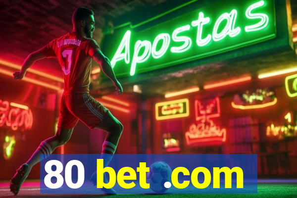 80 bet .com