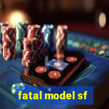 fatal model sf