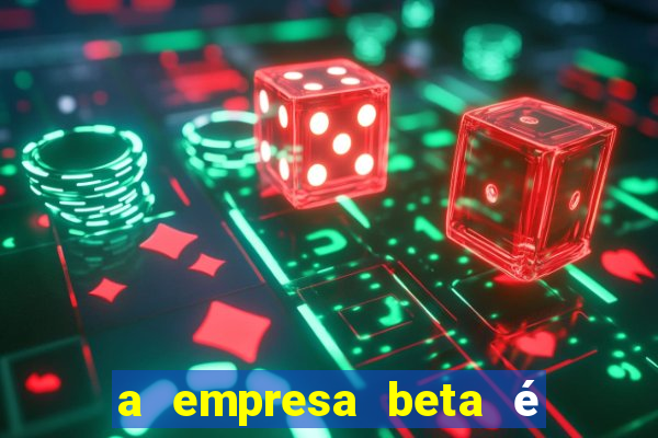 a empresa beta é uma subsidiária multinacional