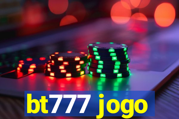 bt777 jogo