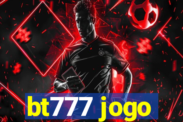 bt777 jogo