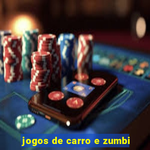 jogos de carro e zumbi