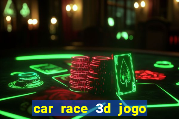 car race 3d jogo de carros