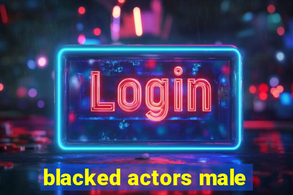 blacked actors male