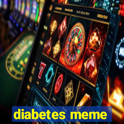 diabetes meme