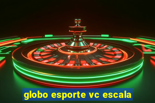 globo esporte vc escala