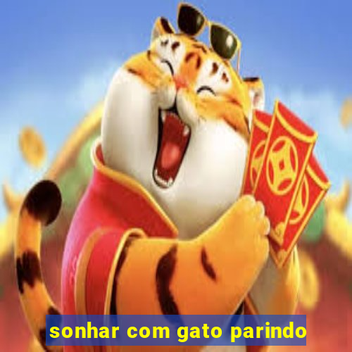 sonhar com gato parindo