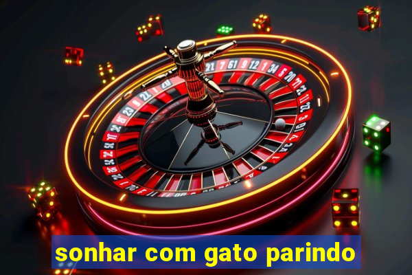 sonhar com gato parindo