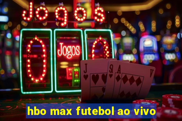 hbo max futebol ao vivo